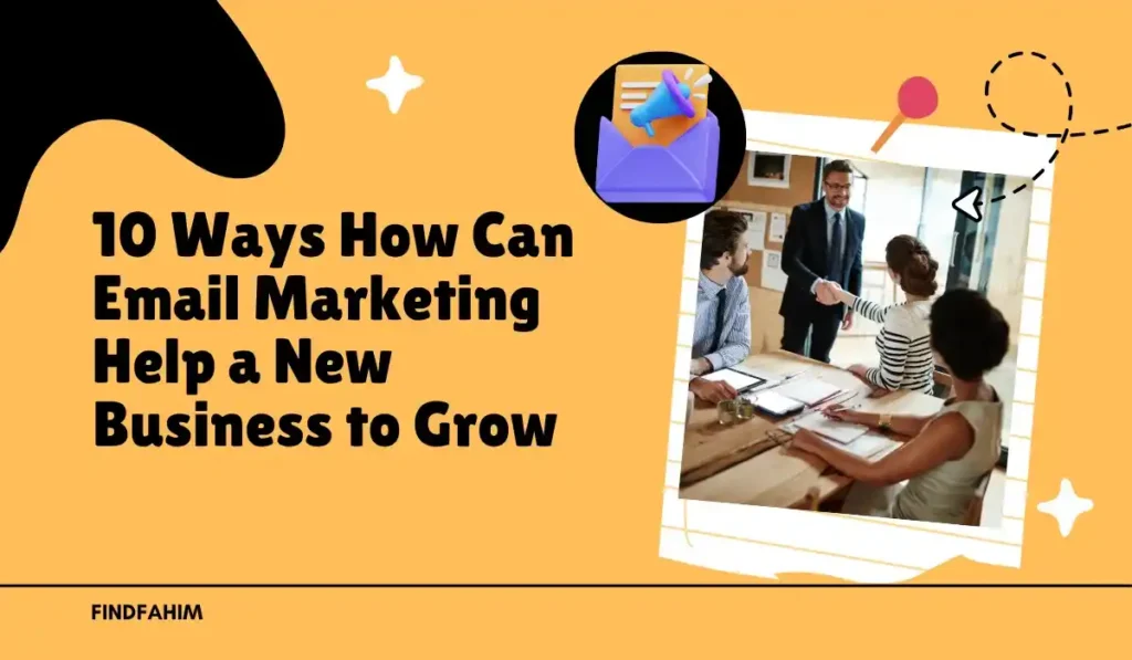 10+ Ways How Can Email Marketing Help a New Business to Grow