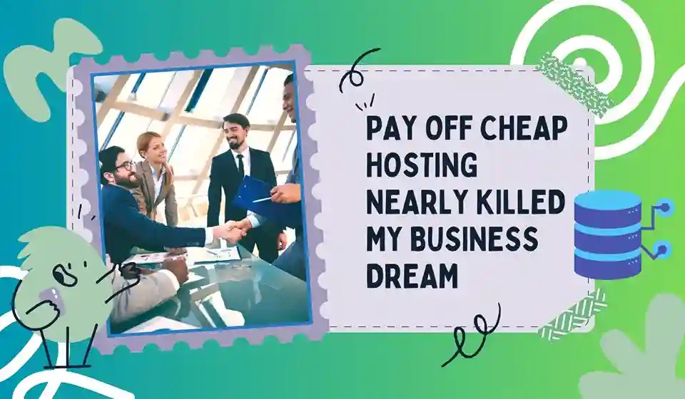 Cheap Hosting Nearly Killed My Business Dream