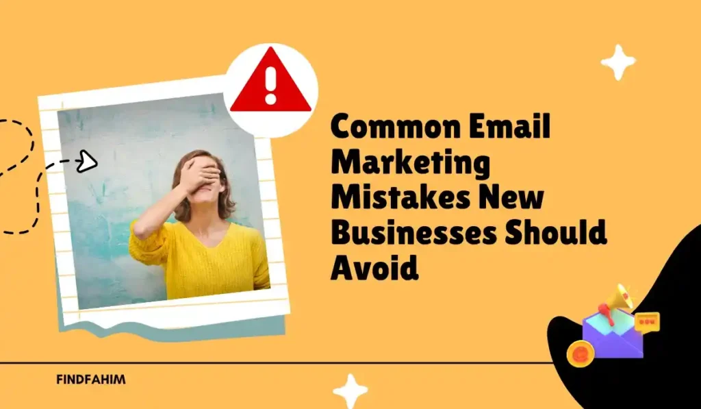 Common Email Marketing Mistakes New Businesses Should Avoid