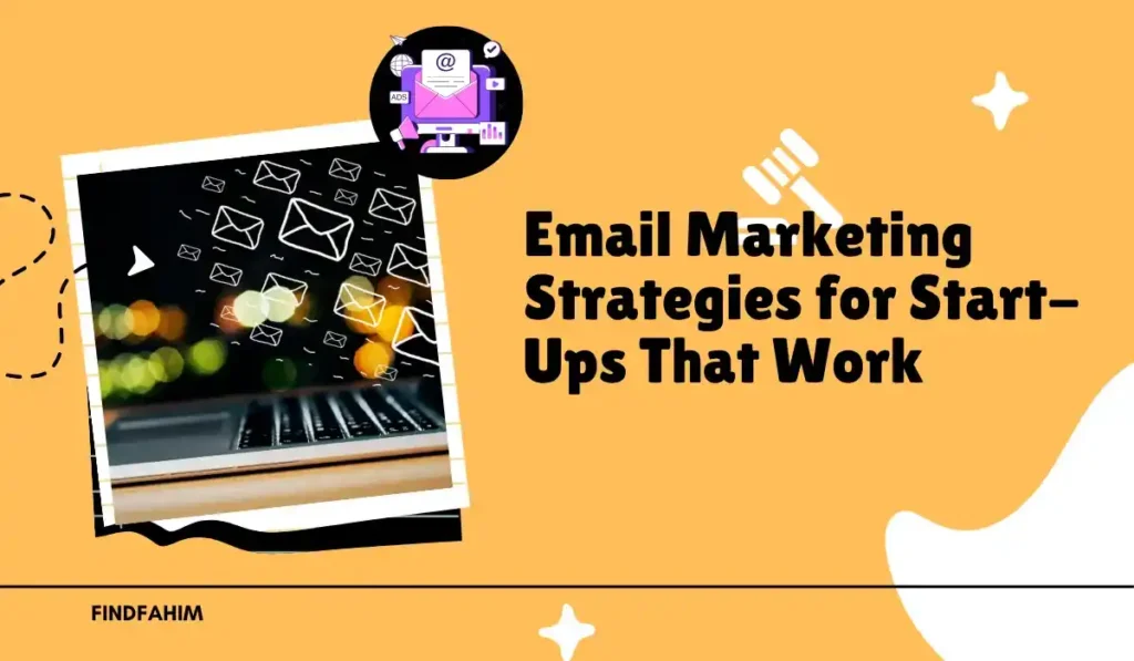 Email Marketing Strategies for Start-Ups That Work