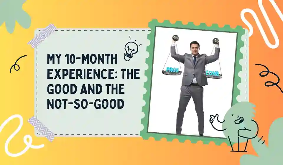 My 10-Month Experience The Good and the Not-So-Good