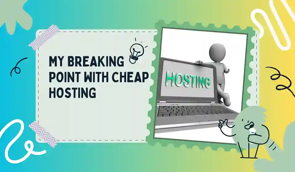 My Breaking Point with Cheap Hosting