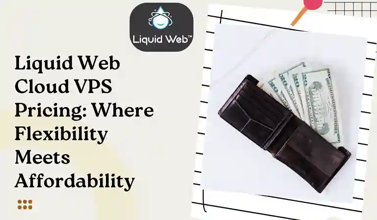 Liquid Web Cloud VPS Pricing: Where Flexibility Meets Affordability