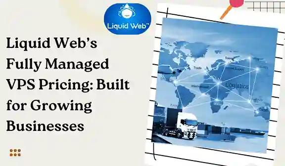 Liquid Web’s Fully Managed VPS Pricing: Built for Growing Businesses