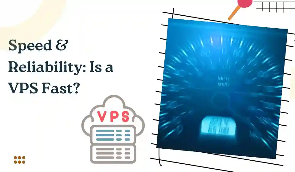 Speed & Reliability: Is a VPS Fast?